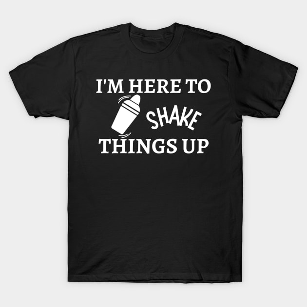 I'm here to shake things up! T-Shirt by Siddhi_Zedmiu